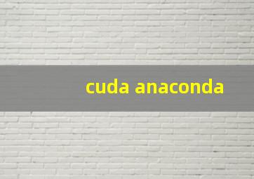 cuda anaconda